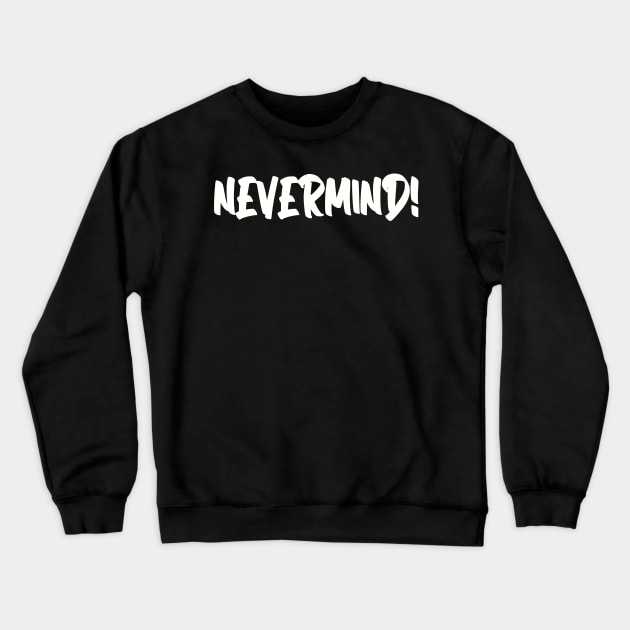 nevermind Crewneck Sweatshirt by gustavoscameli